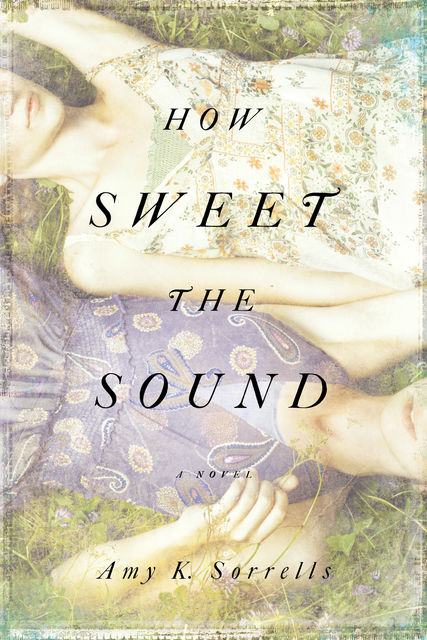 How Sweet the Sound, Amy K. Sorrells