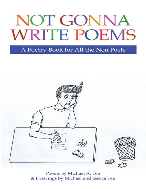 Not Gonna Write Poems: A Poetry Book for All the Non Poets, Michael Lee, Jessica Lee