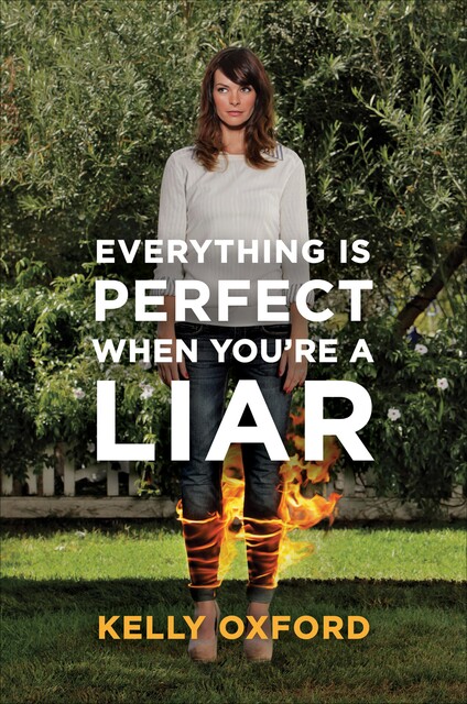 Everything Is Perfect When You're a Liar, Kelly Oxford