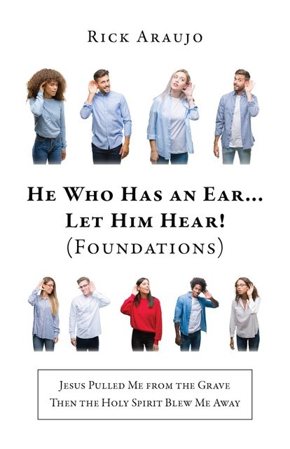 He Who Has an Ear… Let Him Hear, Rick Araujo