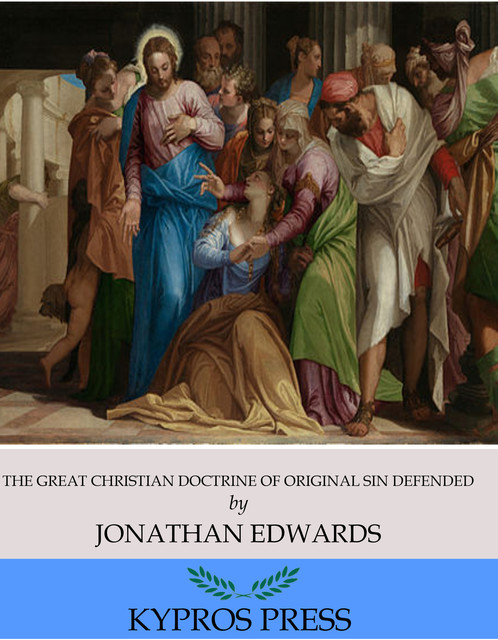 The Great Christian Doctrine of Original Sin Defended, Jonathan Edwards