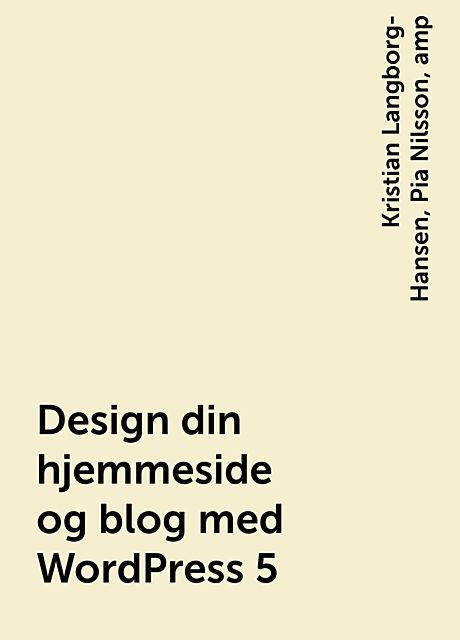 Design din hjemmeside og blog med WordPress 5, amp, Kristian Langborg-Hansen, Pia Nilsson