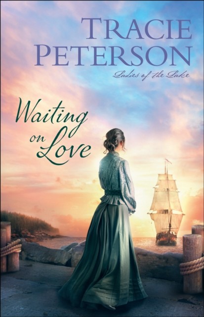 Waiting on Love (Ladies of the Lake), Tracie Peterson