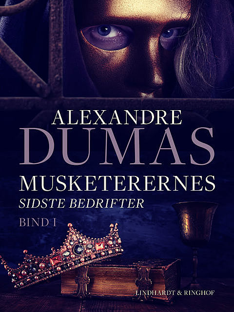 Musketerernes sidste bedrifter. Bind 1, Alexandre Dumas