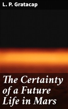 The Certainty of a Future Life in Mars, L.P.Gratacap