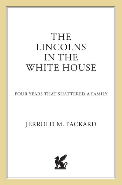 The Lincolns in the White House, Jerrold M. Packard