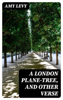 A London Plane-Tree, and Other Verse, Amy Levy