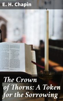 The Crown of Thorns: A Token for the Sorrowing, E.H.Chapin