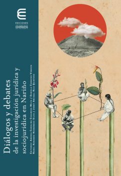 Diálogos y debates de la investigación jurídica y sociojurídica en Nariño, Israel Biel Portero, Amarantha Gallego Zamora, Andrea Carolina Casanova Mejía, Daniela Camacho Vinueza, Edwin García Muñoz, Franco Ceballos Rosero, Leidy Yojana Bolaños Muñoz, Mauricio Chamorro Rosero, Omar Alfonso Cárdenas Caycedo, Romel Armando Hernánde