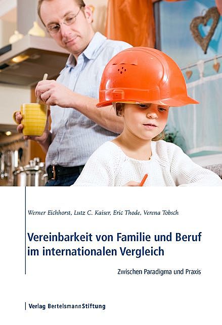 Vereinbarkeit von Familie und Beruf im internationalen Vergleich, Eric Thode, Lutz C. Kaiser, Verena Tobsch, Werner Eichhorst