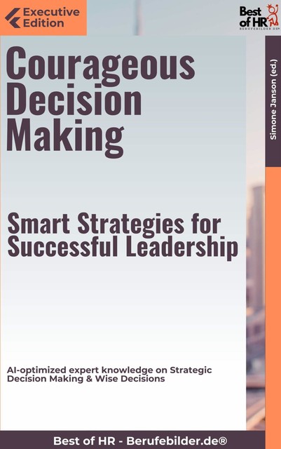 Courageous Decision Making – Smart Strategies for Successful Leadership, Simone Janson