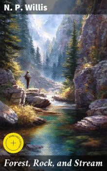 Forest, Rock, and Stream, N.P. Willis