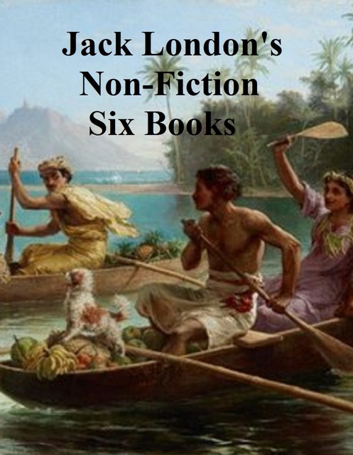 Jack London's Non-Fiction Six Books, Jack London