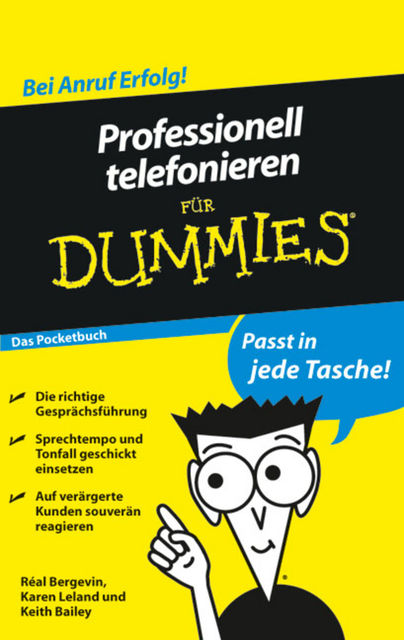 Professionell telefonieren fr Dummies Das Pocketbuch, Karen Leland, Keith Bailey, Real Bergevin