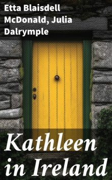 Kathleen in Ireland, Etta Blaisdell McDonald, Julia Dalrymple