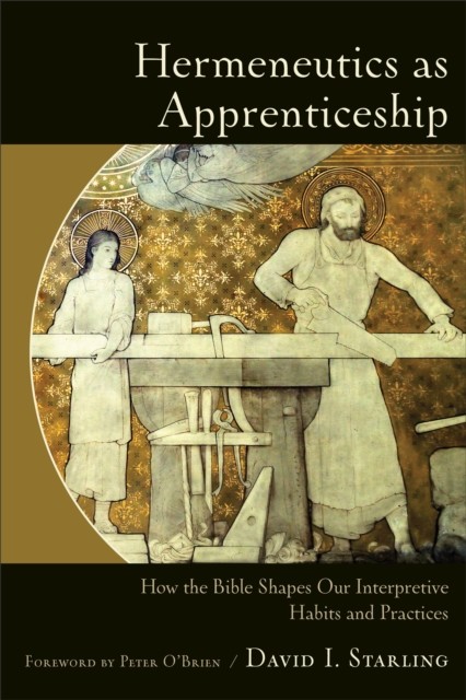 Hermeneutics as Apprenticeship, David I. Starling