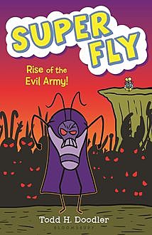 Super Fly 4: Rise of the Evil Army, Todd H.Doodler