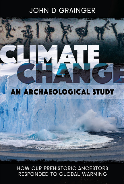 Climate Change: An Archaeological Study, John D.Grainger