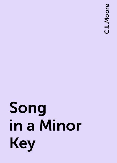 Song in a Minor Key, C.L.Moore