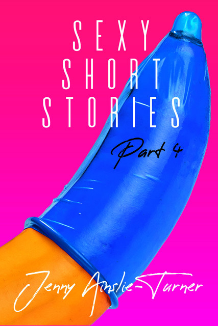 Sexy Short Stories Part 4, Jenny Ainslie-Turner