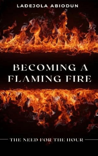 Becoming a Flaming Fire, Ladejola Abiodun