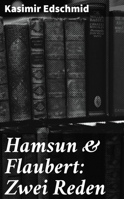 Hamsun & Flaubert: Zwei Reden, Kasimir Edschmid