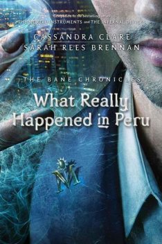 The Bane Chronicles 1: What Really Happened in Peru, Cassandra Clare, Sarah Rees Brennan