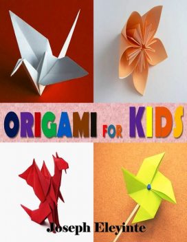 Origami for Kids, Joseph Eleyinte