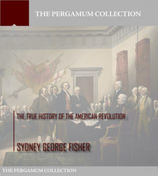 The True History of the American Revolution, Sydney George Fisher