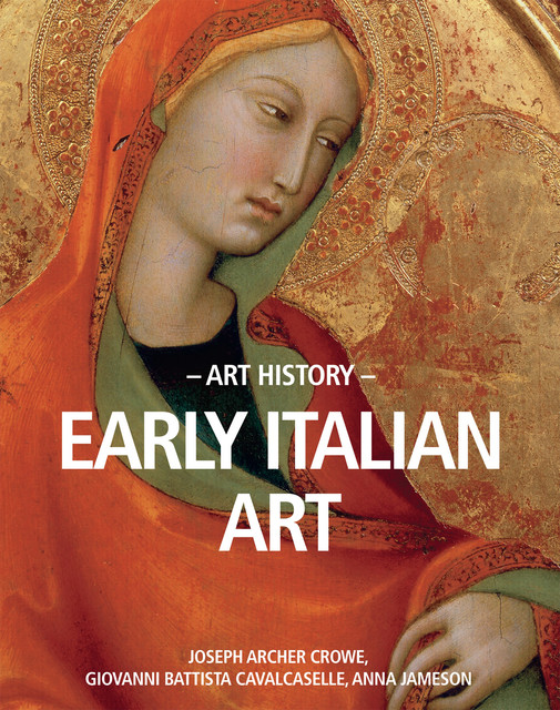 Art History Early Italian art, Anna Jameson, Giovanni Battista Cavalcaselle, Joseph Archer Crowe