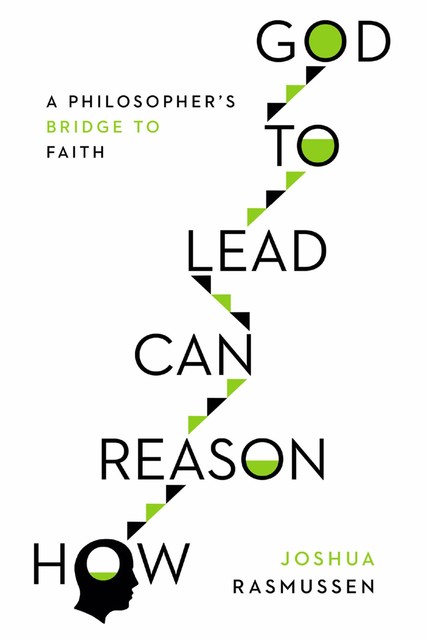 How Reason Can Lead to God, Joshua Ramussen
