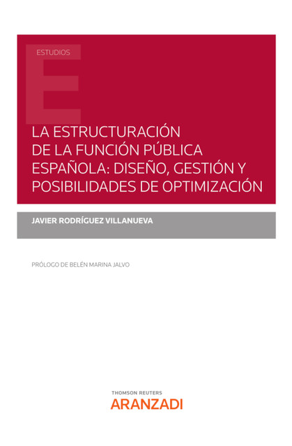 La estructuración de la Función Pública Española: Diseño, gestión y posibilidades de optimización, Javier Rodríguez Villanueva