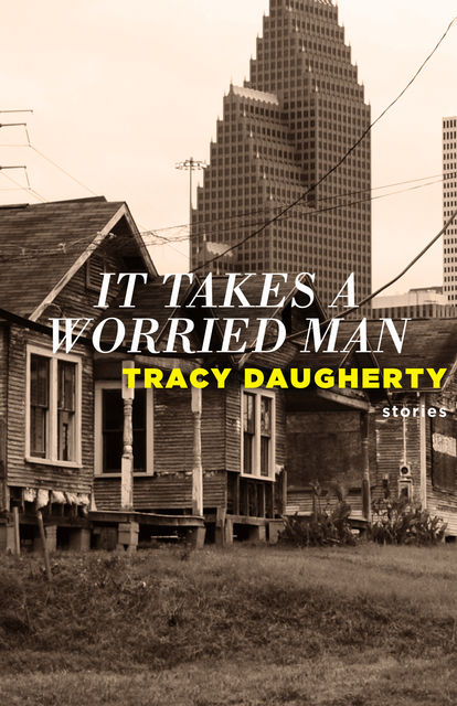 It Takes a Worried Man, Tracy Daugherty