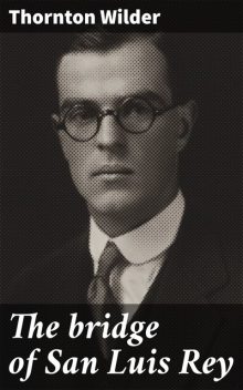 The Bridge of San Luis Rey, Thornton Wilder