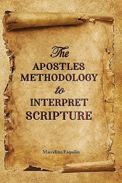 The Apostles Methodology to Interpret Scripture, Marcelino Esquilin