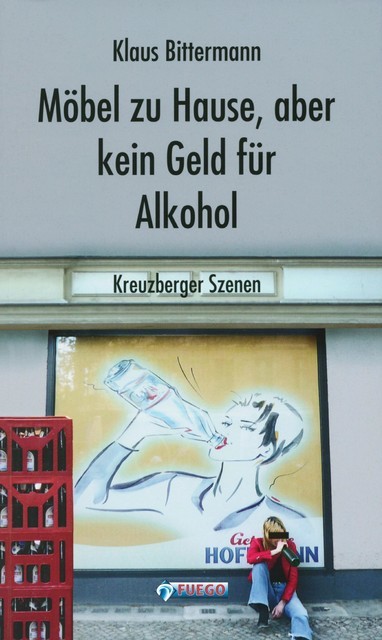 Möbel zu Hause, aber kein Geld für Alkohol: Kreuzberger Szenen, Klaus Bittermann