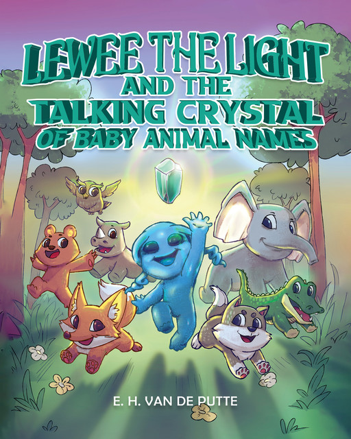 Lewee the Light and the Talking Crystal of Baby Animal Names, E.H. Van De Putte