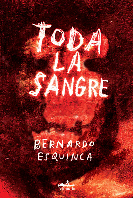 Toda la sangre, Bernardo Esquinca