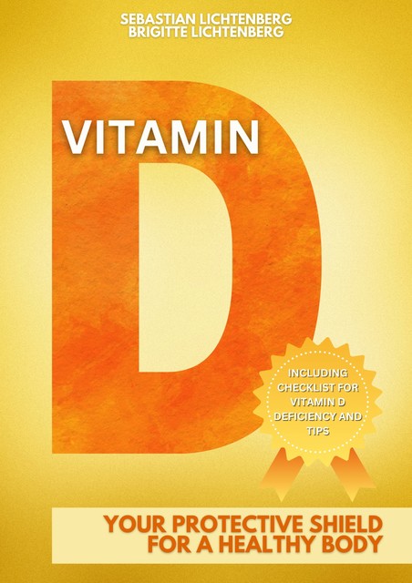 Vitamin D – Your protective shield for a healthy body, Brigitte Lichtenberg, Sebastian Lichtenberg