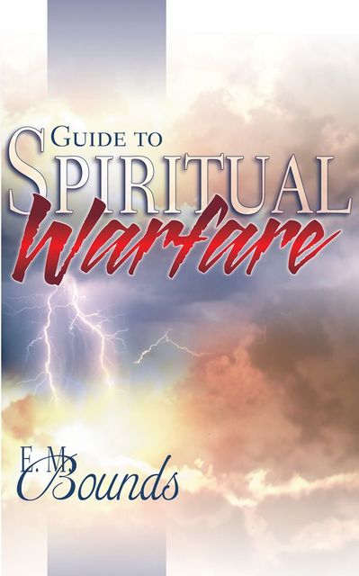 Guide To Spiritual Warfare, E.M.Bounds