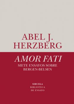 Amor fati. Siete ensayos sobre Bergen-Belsen, Abel J. Herzberg