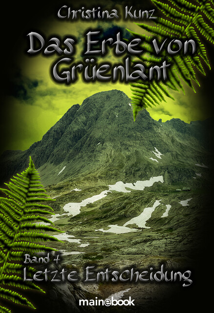 Das Erbe von Grüenlant. Band 4: Letzte Entscheidung, Christina Kunz