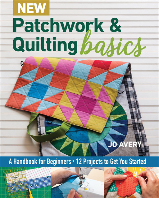 New Patchwork & Quilting Basics, Jo Avery