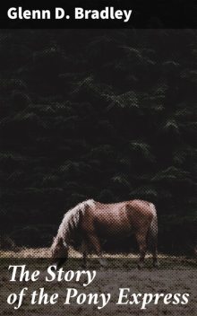 The Story of the Pony Express, Glenn D.Bradley