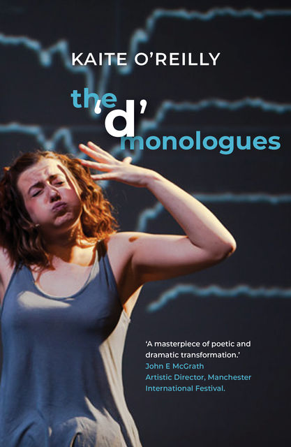 The 'd' Monologues, Kaite O'Reilly