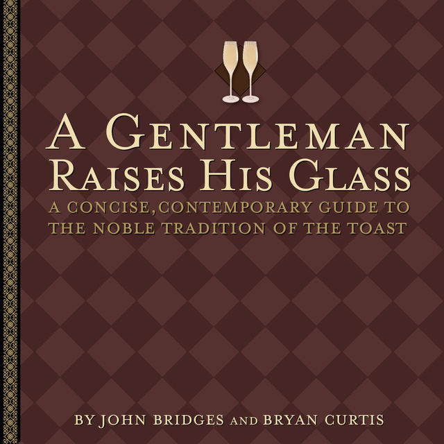 A Gentleman Raises His Glass, John Bridges, Bryan Curtis