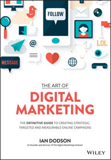 The Art of Digital Marketing: The Definitive Guide to Creating Strategic, Targeted, and Measurable Online Campaigns, Ian Dodson