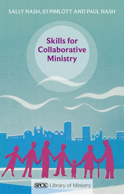 Skills for Collaborative Ministry, Jo Pimlott, Paul Nash, Sally Nash