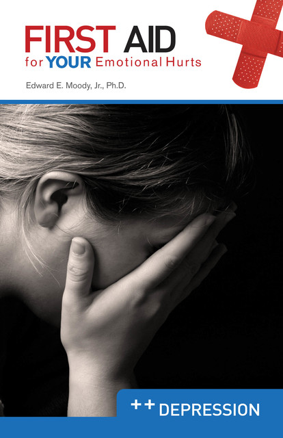 Depression: First Aid for Your Emotional Hurts, Edward E Moody Jr.
