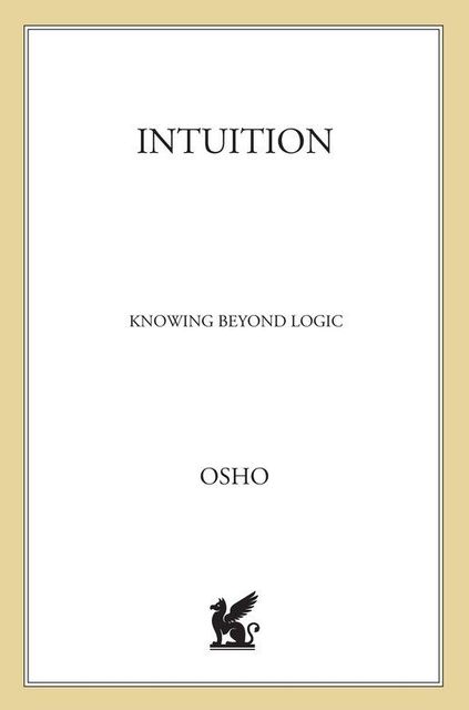 Intuition: Knowing Beyond Logic (Osho Insights for a New Way of Living), Osho